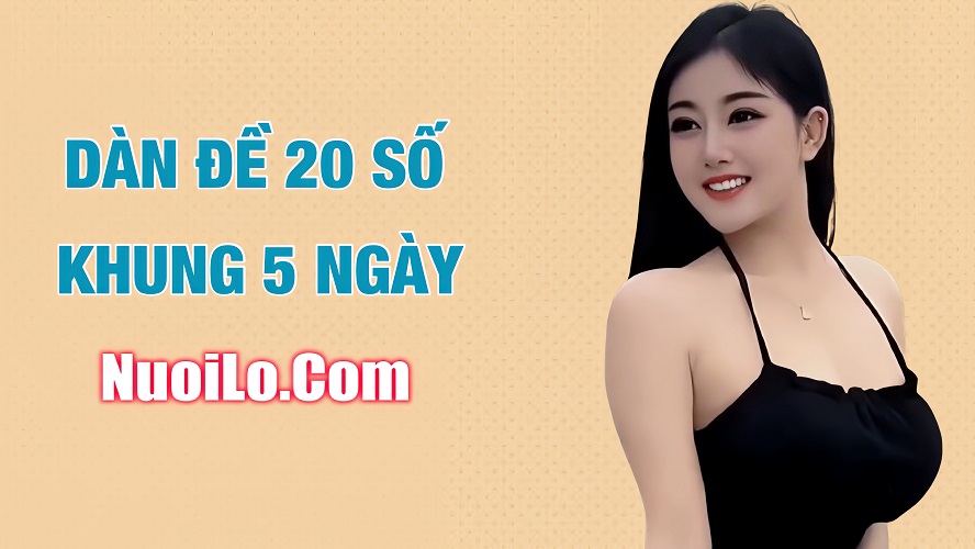 Nuôi dàn đề 20 số khung 5 ngày ăn đều