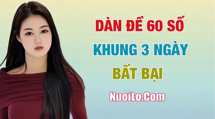 Nuôi dàn đề 60 số khung 3 ngày bất bại