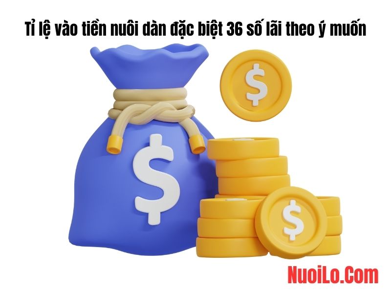 Tỉ lệ vào tiền nuôi dàn đặc biệt 36 số lãi theo ý muốn