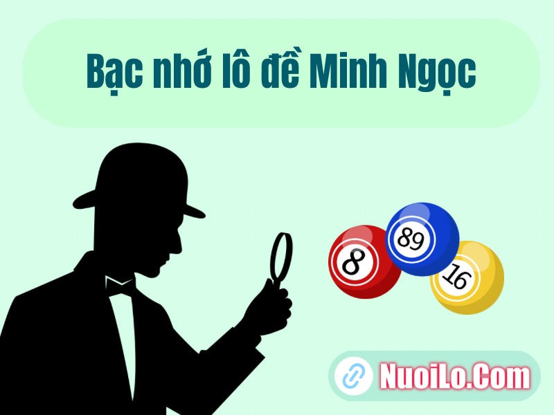 Bạc nhớ lô đề Minh Ngọc chuẩn xác