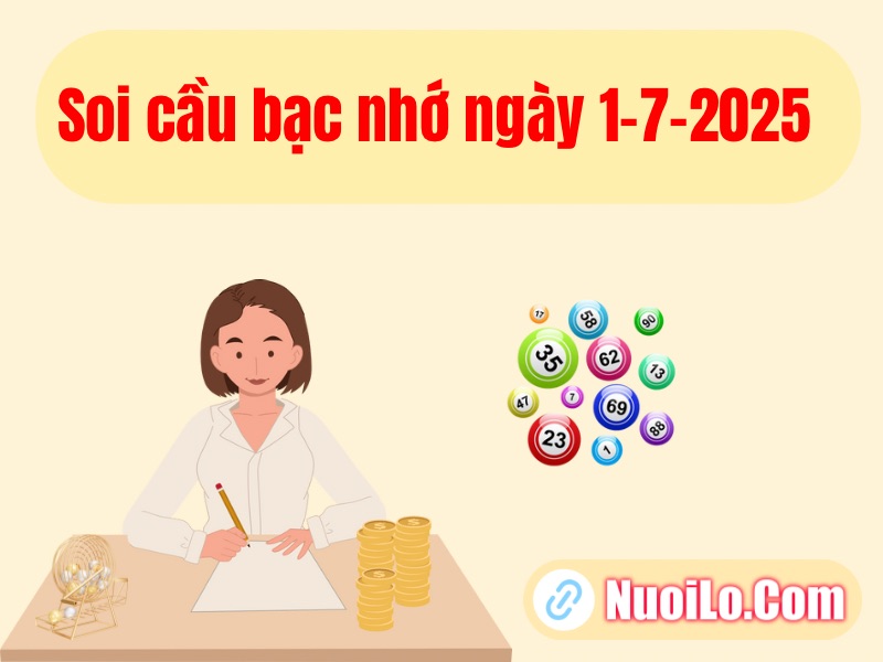 Soi cầu bạc nhớ ngày 1-7-2025