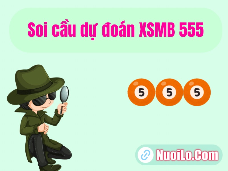 Soi cầu dự đoán XSMB 555