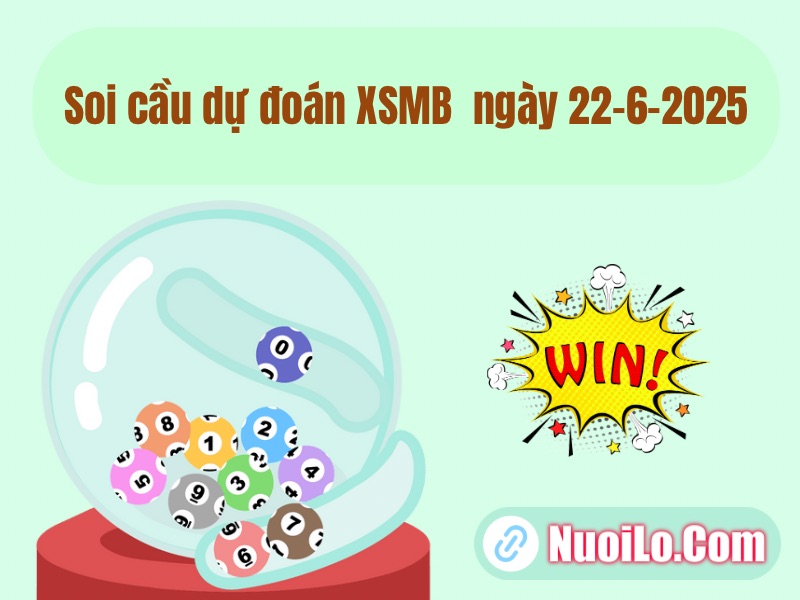 Soi cầu dự đoán XSMB ngày 22-6-2025