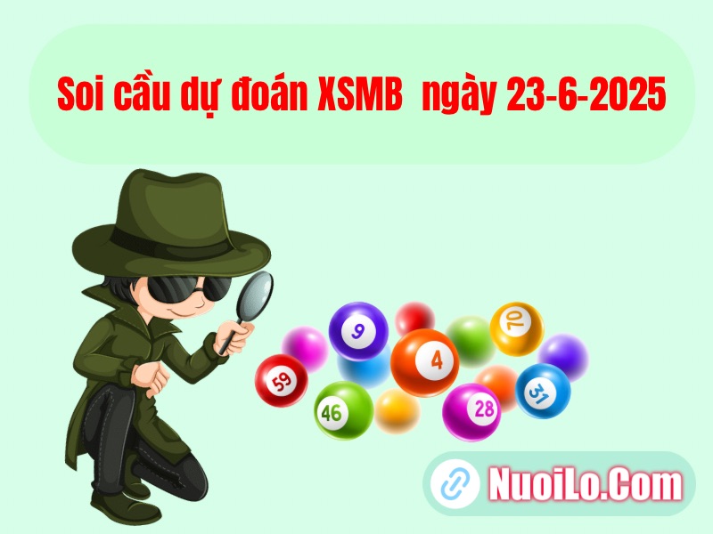 Soi cầu dự đoán XSMB ngày 23-6-2025 vip