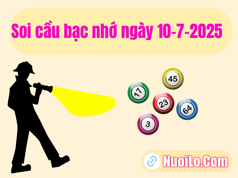 Soi cầu bạc nhớ ngày 10-7-2025