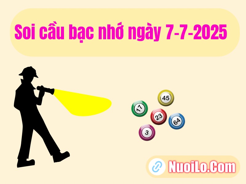 Soi cầu bạc nhớ ngày 7-7-2025