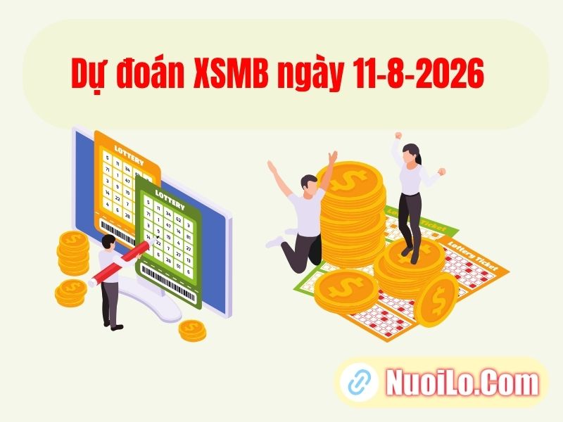 Dự đoán XSMB ngày 11-8-2026